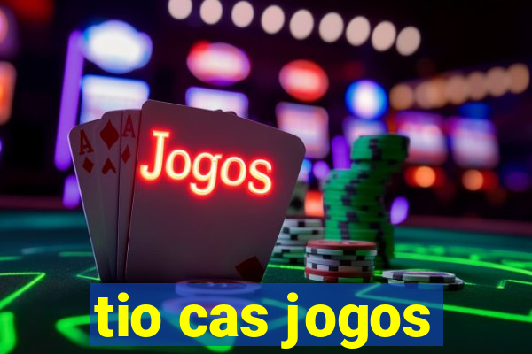 tio cas jogos